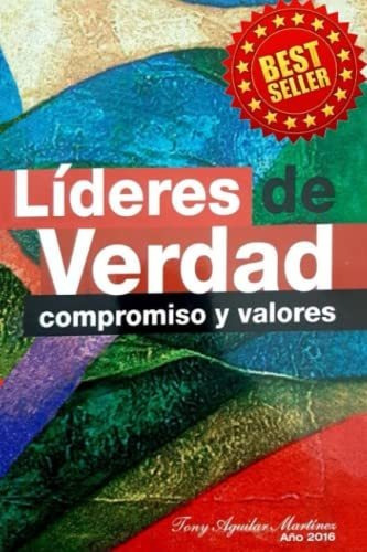 Líderes De Verdad: Compromiso Y Valores (edición En Español)