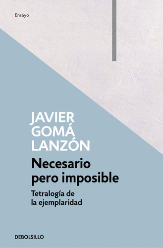 Necesario Pero Imposible (tetralogãâa De La Ejemplaridad), De Gomá Lanzón, Javier. Editorial Debolsillo, Tapa Blanda En Español