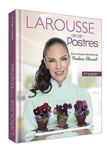 Larousse De Los Postres Con El Toque Mexicano De Paulina Aba