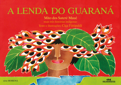 A Lenda do guaraná: Mais Três Histórias Indígenas, de Fittipaldi, Ciça. Série Morená Editora Melhoramentos Ltda., capa mole em português, 2014