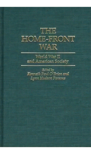 The Home-front War, De Kenneth Paul O'brien. Editorial Abc Clio, Tapa Dura En Inglés