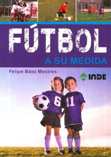 Libro Fútbol A Su Medida De Felipe Báez Mestres