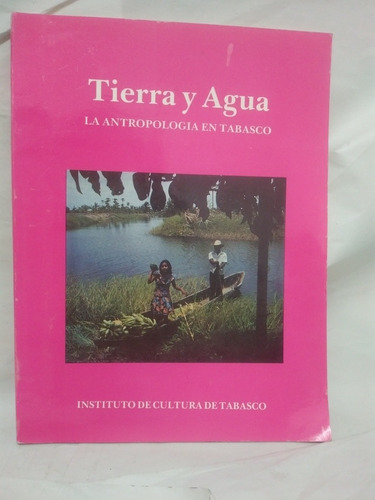 Tierra Y Agua Antropología En Tabasco Lorenzo Ochoa 