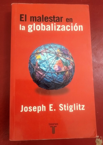 Joseph E. Stiglitz El Malestar De La Globalización //