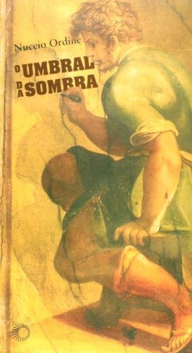 O umbral da sombra, de Ordine, Nuccio. Série Estudos (218), vol. 218. Editora Perspectiva Ltda., capa mole em português, 2006