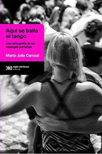 Libro - Aqui Se Baila El Tango Una Etnogafia De Las Milonga