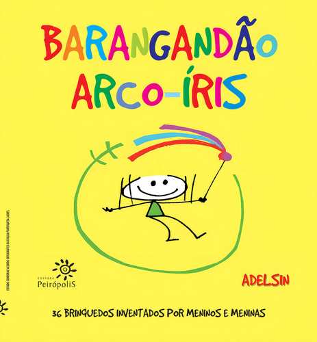 Barangandão arco-íris: 36 brinquedos inventados por meninos e meninas, de Adelsin. Editorial Editora Peirópolis Ltda, capa mole em português, 2008