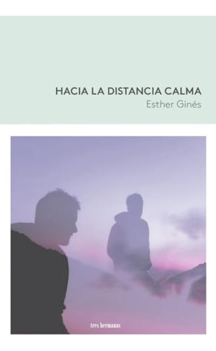 Libro Hacia La Distancia Calma De Ginés Esther Tres Hermanas