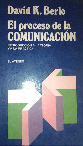 El `proceso De La Comunicacion David K. Berlo 