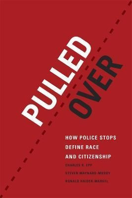 Pulled Over : How Police Stops Define Race And Citizenshi...