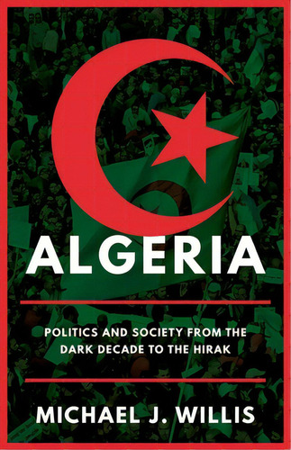 Algeria: Politics And Society From The Dark Decade To The Hirak, De Willis, Michael J.. Editorial Oxford Univ Pr, Tapa Dura En Inglés