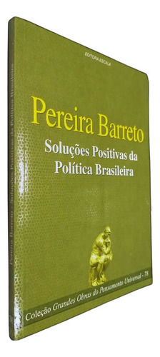 Soluções Positivas Da Politica Brasileira Pereira Barreto Coleção Grandes Obras Do Pensamento Universal Volume 78, De Pereira Barreto. Editora Escala, Capa Mole Em Português