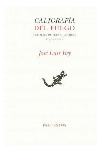 Caligrafía Del Fuego : La Poesía De Gimferrer (1962-2001), De José Luis Rey Cano. Editorial Editorial Pre-textos En Español