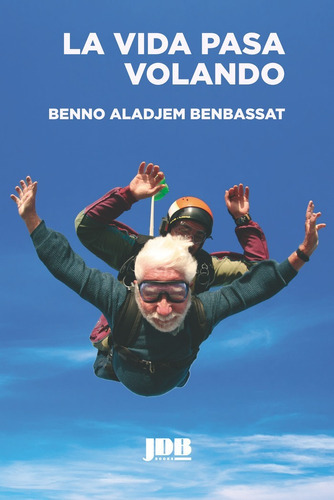 La vida pasa volando, de Aladjem Benbassat, Benno. Editorial Jot Down Books, tapa blanda en español