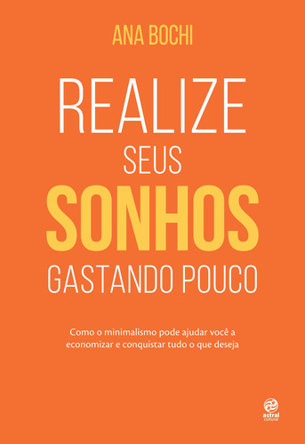 Realize seus sonhos gastando pouco, de Bochi, Ana. Astral Cultural Editora Ltda, capa mole em português, 2020