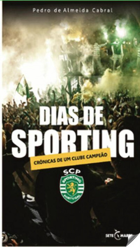 Dias De Sporting: Crónicas De Um Clube Campeão - De Almeida