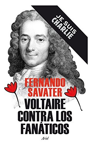 Voltaire contra los fanáticos, de Fernando Savater. Editorial Ariel, tapa blanda, edición 1 en español