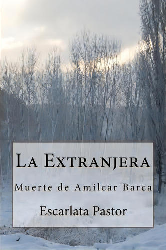 La Extranjera: Muerte De Amilcar Barca, De Pastor, Escarlata. Editorial Createspace, Tapa Blanda En Español