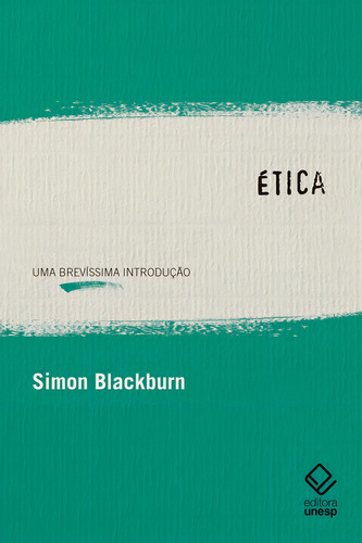 Ética: Uma brevíssima introdução, de Blackburn, Simon. Editorial Editora Unesp, capa mole em português, 2020