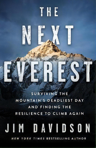 The Next Everest : Surviving The Mountain's Deadliest Day And Finding The Resilience To Climb Again, De Jim Davidson. Editorial St. Martin's Griffin, Tapa Blanda En Inglés