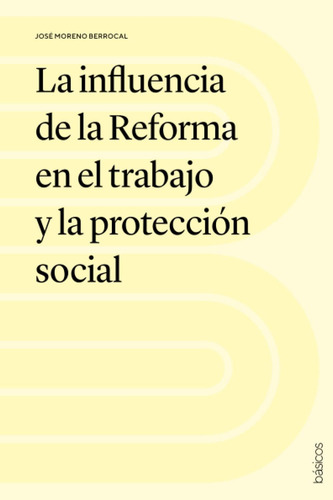 Libro: La Influencia De La Reforma En El Trabajo Y La Protec