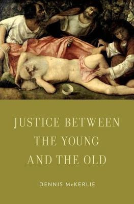 Justice Between The Young And The Old - Dennis Mckerlie