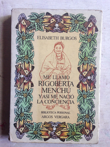 Me Llamo Rigoberta Menchu Y Asi Me Nacio La Conciencia