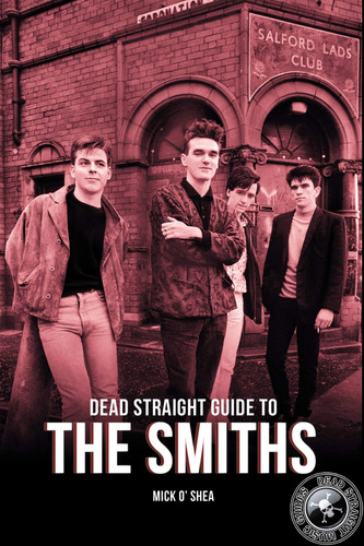 The Smiths Dead Straight Guide To The Smiths Libro