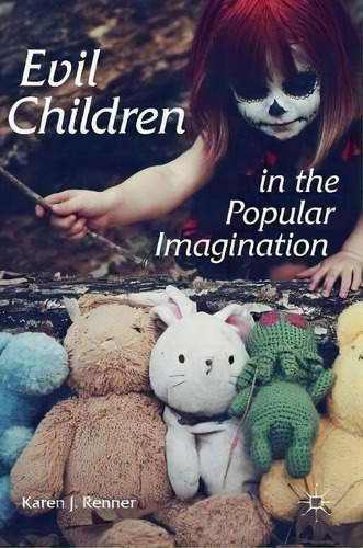 Evil Children In The Popular Imagination, De Karen J. Renner. Editorial Palgrave Macmillan, Tapa Dura En Inglés