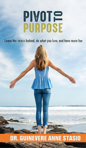 Pivot To Purpose, De Stasio, Guinevere. Editorial Lightning Source Inc, Tapa Dura En Inglés