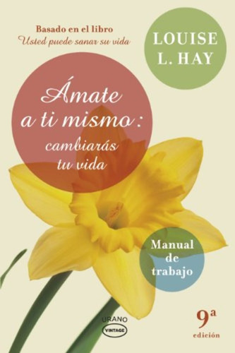 Amate A Ti Mismo: Cambiaras Tu Vida*. - Louise L. Hay