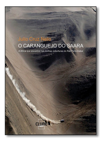 Caranguejo Do Saara, O: Memórias De Um Jornalista Brasileir, De Julio Cruz Neto. Editora Clube De Autores, Capa Mole Em Português