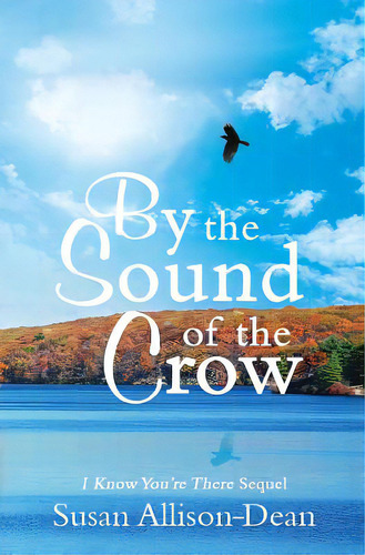 By The Sound Of The Crow: I Know You're There Sequel, De Allison-dean, Susan. Editorial Bookbaby, Tapa Blanda En Inglés