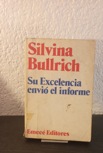 Su Excelencia Envió El Informe - Silvina Bullrich