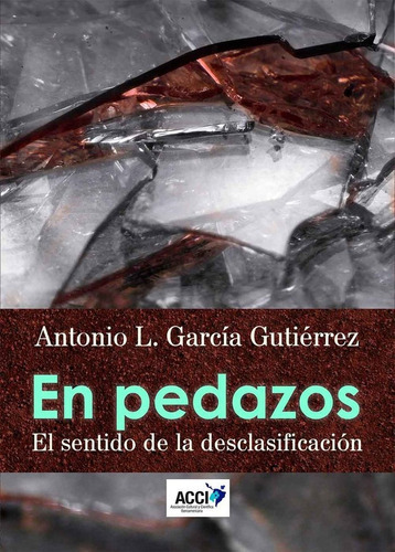 En pedazos. El sentido de la desclasificaciÃÂ³n, de García Gutiérrez, Antonio Luis. Editorial Asociación Cultural y Científica Iberoamericana (A, tapa blanda en español