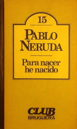 Para Nacer He Nacido - Pablo Neruda (Usado)