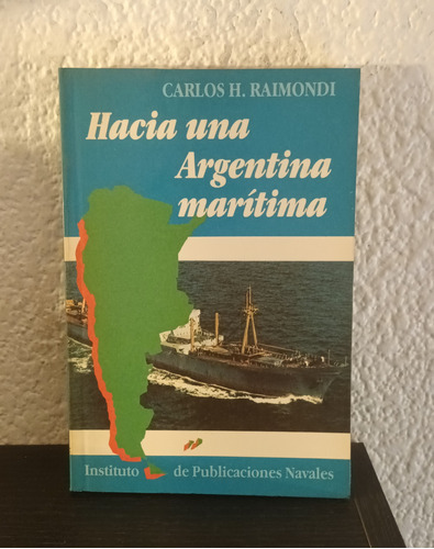 Hacia Una Argentina Marítima - Carlos H. Raimondi