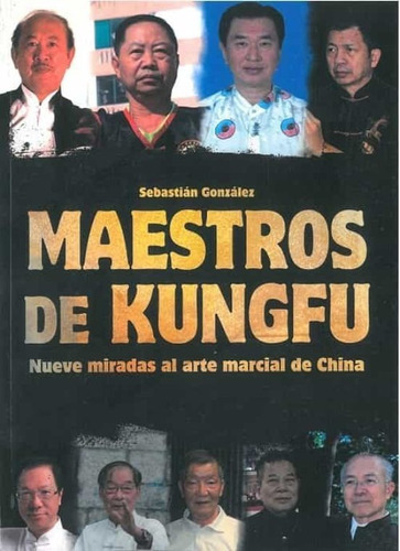 Maestros De Kungfu:nueve Miradas Al Arte Marcial De China, De Gonzalez, Sebastian. Editorial Alas Editorial, Tapa Blanda En Español, 2022
