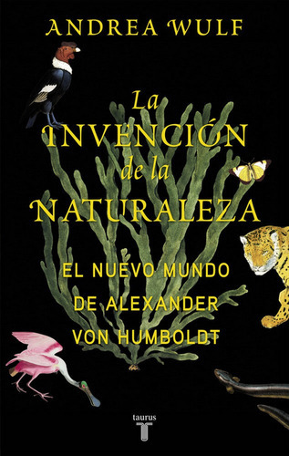 La Invenciãâ³n De La Naturaleza, De Wulf, Andrea. Editorial Taurus, Tapa Blanda En Español