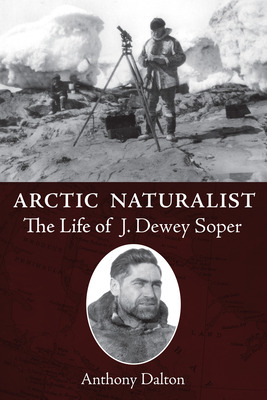 Libro Arctic Naturalist: The Life Of J. Dewey Soper - Dal...