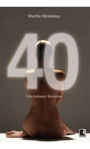 40 Um Romance Feminino: 40 Um Romance Feminino, De Mendonca, Martha. Editora Record, Capa Mole, Edição 1 Em Português