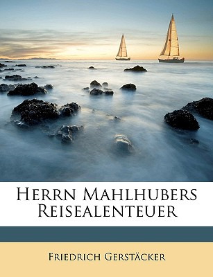 Libro Herrn Mahlhubers Reisealenteuer - Gerstacker, Fried...