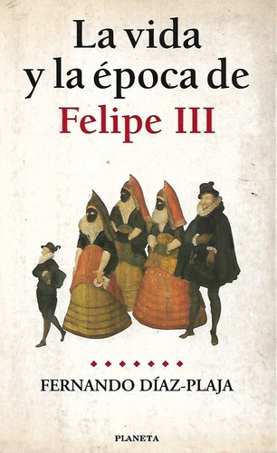 La Vida De La Epoca Felipe Iii Fernando Diaz Plaja