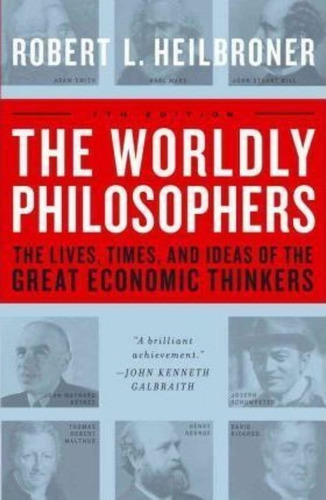 The Worldly Philosophers : The Lives, Times, And Ideas Of The Great Economic Thinkers, De Robert L. Heilbroner. Editorial Simon & Schuster, Tapa Blanda En Inglés