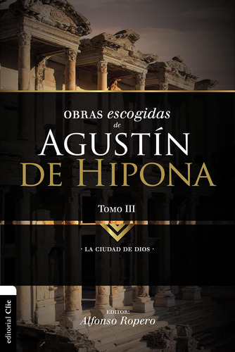 Obras Escogidas De Agustín De Hipona Tomo 3: La Ciudad De Di