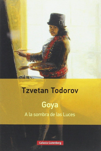 Libro: Goya. A La Sombra De Las Luces- Rústica (spanish Edit