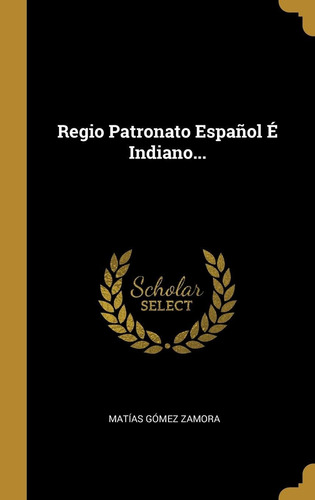 Libro Regio Patronato Español É Indiano... (spanish Edi Lhs5