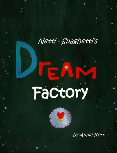 Netti-spaghetti's Dream Factory, De Kerr, Annie S.. Editorial Lightning Source Inc, Tapa Dura En Inglés