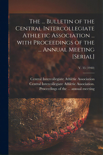 The ... Bulletin Of The Central Intercollegiate Athletic Association ... With Proceedings Of The ..., De Central Intercollegiate Athletic Asso. Editorial Hassell Street Pr, Tapa Blanda En Inglés