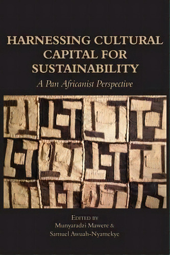 Harnessing Cultural Capital For Sustainability. A Pan Africanist Perspective, De Samuel Awuah-nyamekye. Editorial Langaa Rpcid, Tapa Blanda En Inglés